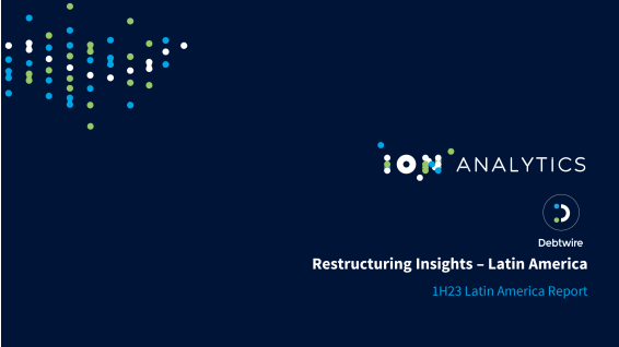 LatAm restructurings in 2023 on pace to double 2022 cases - 1H23 LatAm Restructuring Insights