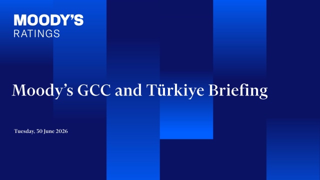 Moody’s GCC and Türkiye Briefing
