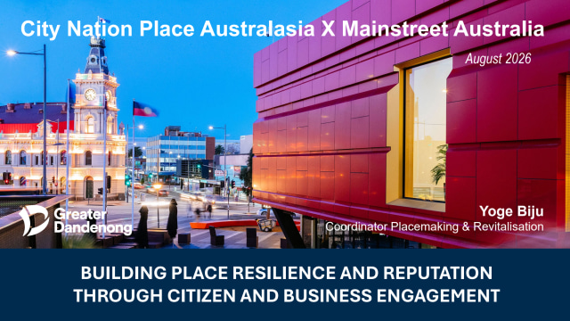 Yoge Biju, City of Greater Dandenong Council - BUILDING PLACE RESILIENCE AND REPUTATION THROUGH BUSINESS AND CITIZEN ENGAGEMENT