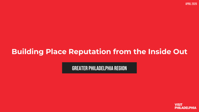 Building place reputation from the inside out - Visit Philadelphia