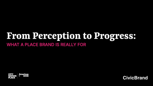 From perception to progress: What a place brand is really for - CivicBrand