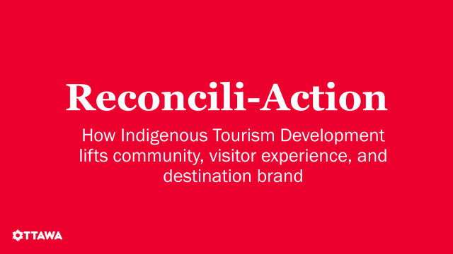 Reconcili-Action - How Indigenous Tourism Development lifts community, visitor experience, and destination brand