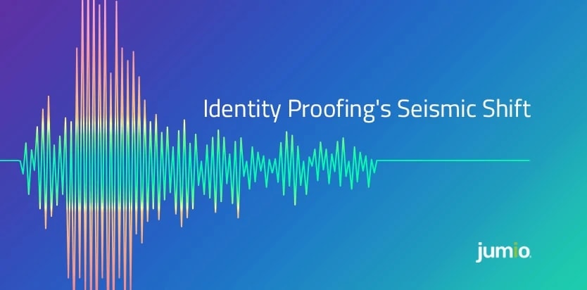A Seismic Shift is Occurring in the Identity Proofing Space