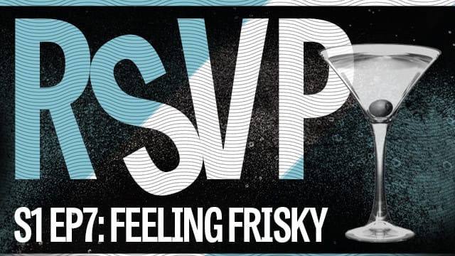 RSVP S1 Ep 7: Feeling Frisky