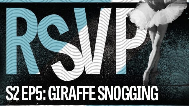 RSVP S2 Ep 2: Giraffe Snogging