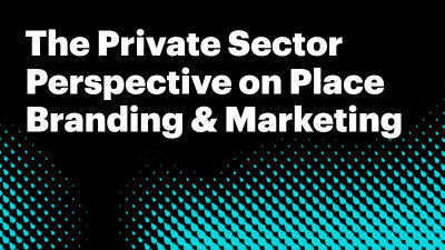 REPORT - THE PRIVATE SECTOR PERSPECTIVE ON PLACE BRANDING AND MARKETING