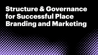 REPORT - STRUCTURE & GOVERNANCE FOR SUCCESSFUL PLACE BRANDING AND MARKETING