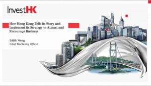 Invest HK - How Hong Kong Tells It's Story & Implements It's Strategy to Attract & Encourage Business