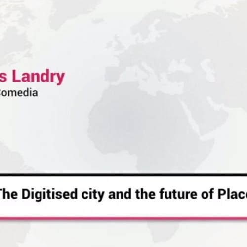 Charles Landry The Digitised City &amp; the Future of Place