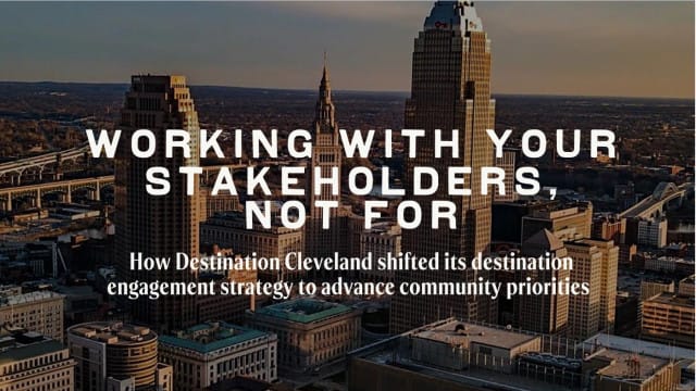 Working WITH rather than FOR your stakeholders: How Destination Cleveland has shifted its destination engagement strategy to advance community priorities