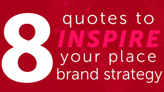 Eight quotes to inspire your place brand strategy